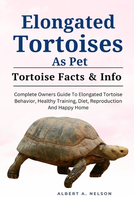 Elongated Tortoises as Pet: Complete Owners Guide to Elongated Tortoise Behavior, Healthy Training, Diet, Reproduction and Happy Home Cover Image