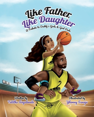 Like Father, Like Daughter: A Tribute to Daddy's Girls & Girl Dads By Talitha Anyabwele Cover Image