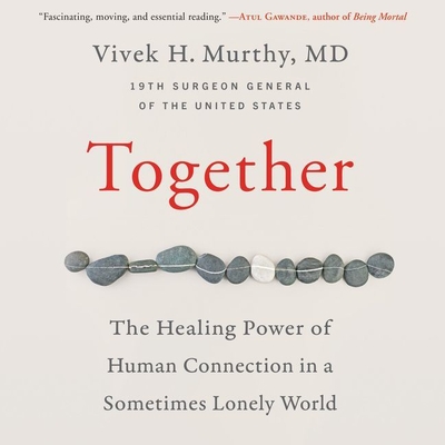 Together: The Healing Power of Human Connection in a Sometimes Lonely World By Vivek Murthy (Read by) Cover Image