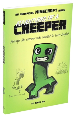 Adventures of a Creeper: An Unofficial Minecraft Diary (Unofficial Minecraft Diaries #1)