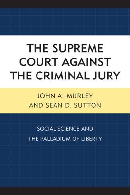 The Supreme Court against the Criminal Jury: Social Science and the Palladium of Liberty Cover Image