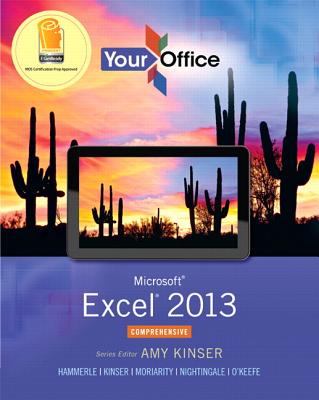 Microsoft Excel 2013, Comprehensive (Your Office for Office 2013) By Amy Kinser, Patti Hammerle, Brant Moriarity Cover Image