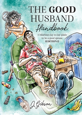 The Good Husband Handbook Edition I: A hilarious day to day guide to be a good spouse By Jermaine A. Gibson Cover Image