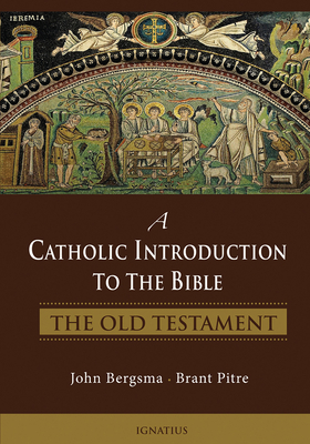 A Catholic Introduction to the Bible: The Old Testament By Brant Pitre, John Bergsma Cover Image