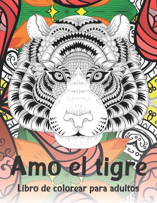 Amo el tigre - Libro de colorear para adultos (Paperback) | Print: A ...