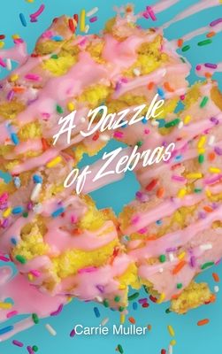 A Dazzle of Zebras By Carrie Muller Cover Image