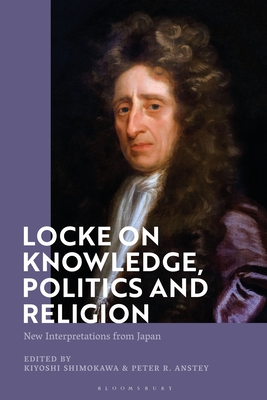 Locke on Knowledge, Politics and Religion: New Interpretations from Japan By Kiyoshi Shimokawa (Editor), Peter R. Anstey (Editor) Cover Image