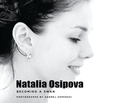 Natalia Osipova: Becoming a Swan By Andrej Uspenski (Photographer) Cover Image
