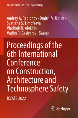 Proceedings of the 6th International Conference on Construction, Architecture and Technosphere Safety: Iccats 2022 (Lecture Notes in Civil Engineering #308)