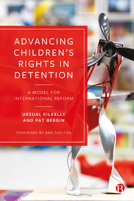 Advancing Children's Rights in Detention: A Model for International Reform By Ursula Kilkelly, Pat Bergin Cover Image