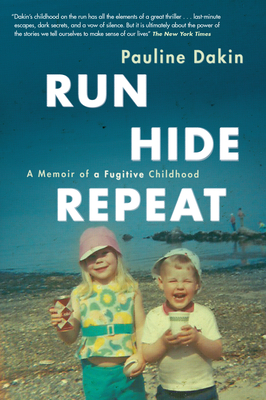 Run, Hide, Repeat: A Memoir of a Fugitive Childhood By Pauline Dakin Cover Image