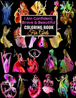 I Am Confident, Brave & Beautiful Coloring Book For Girls: Cute