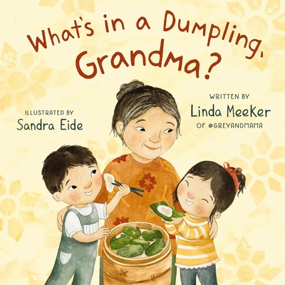What's in a Dumpling, Grandma? By Linda Meeker, Sandra Eide (Illustrator) Cover Image