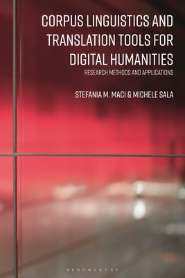 Corpus Linguistics and Translation Tools for Digital Humanities: Research Methods and Applications By Stefania M. Maci (Editor), Michele Sala (Editor) Cover Image