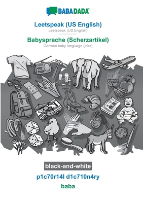 BABADADA black-and-white, Leetspeak (US English) - Babysprache (Scherzartikel), p1c70r14l d1c710n4ry - baba: Leetspeak (US English) - German baby lang Cover Image