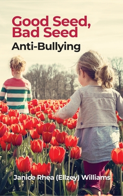 Good Seed, Bad Seed: Anti-Bullying By Janice Rhea (Ellzey) Williams Cover Image