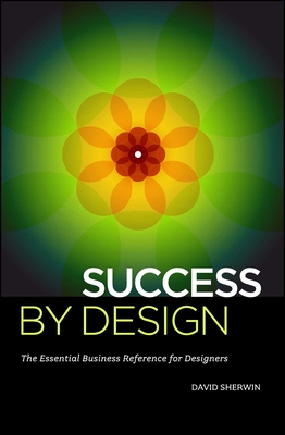 Success By Design: The Essential Business Reference for Designers By David Sherwin Cover Image