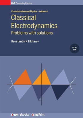 Classical Electrodynamics, Volume 4: Problems with solutions By Konstantin K. Likharev Cover Image