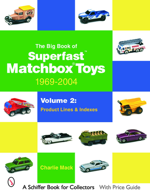 The Big Book of Matchbox Superfast Toys: 1969-2004: Volume 2: Product Lines & Indexes (Schiffer Book for Collectors) Cover Image