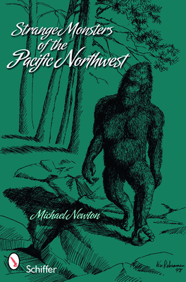 Strange Monsters of the Pacific Northwest By Michael Newton Cover Image