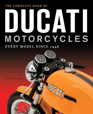 The Complete Book of Ducati Motorcycles: Every Model Since 1946 Cover Image