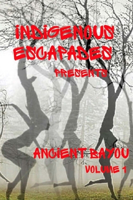 Indigenous Escapades Presents: Ancient Bayou Volume I By Nappy Kinkster Cover Image