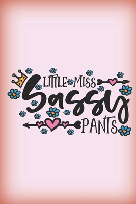 Little Miss Sassy Pants: Cute pink sassy quote notebook to write in. Great gift for women and girls, sassier the better. By Jh Notebooks Cover Image