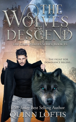 The Wolves Descend: Book 15 of the Grey Wolves Series By Kelsey Keeton (Photographer), Leslie McKee (Editor), Quinn Loftis Cover Image
