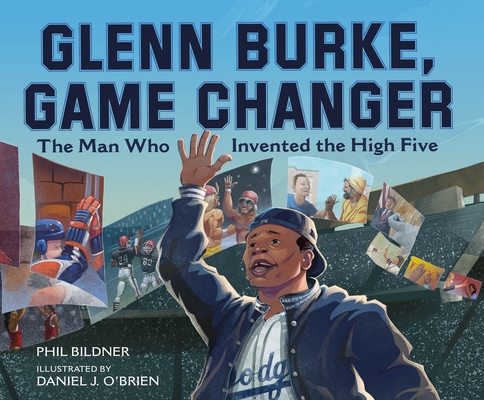 Glenn Burke, Game Changer: The Man Who Invented the High Five By Phil Bildner, Daniel J. O'Brien (Illustrator) Cover Image