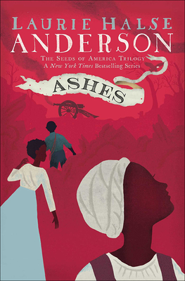 Ashes (Seeds of America Trilogy) By Laurie Halse Anderson Cover Image