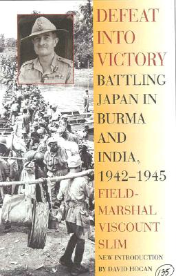 Defeat Into Victory: Battling Japan in Burma and India, 1942-1945 By Field-Marshal Viscount William Slim, David Hogan (Introduction by) Cover Image