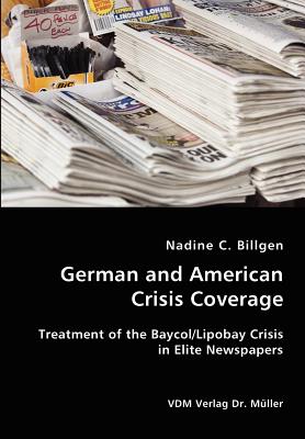 German and American Crisis Coverage- Treatment of the Baycol/Lipbay Crisis in Elite Newspapers