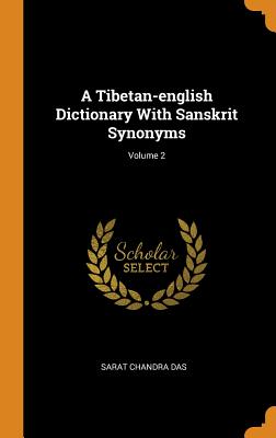 A Tibetan-English Dictionary with Sanskrit Synonyms; Volume