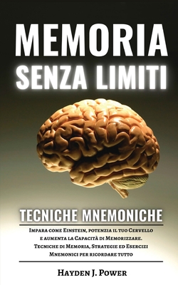Memoria Senza Limiti e Tecniche Mnemoniche: Impara come Einstein, potenzia il tuo Cervello e aumenta la Capacità di Memorizzare. Tecniche di Memoria, Cover Image