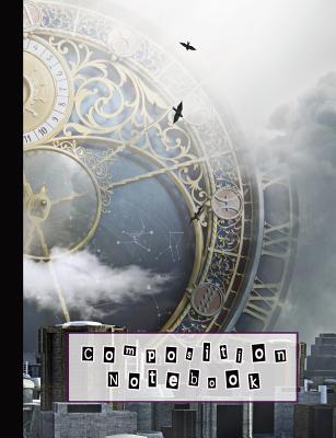 Composition Notebook: Composition Notebook for the Space and Time Travel Lover - Wide Ruled 7.44 X 9.69 - Steampunk Time Travel in a Dystopi Cover Image