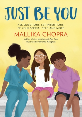 Just Be You: Ask Questions, Set Intentions, Be Your Special Self, and More (Just Be Series) By Mallika Chopra, Brenna Vaughan (Illustrator) Cover Image