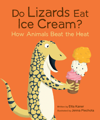 Do Lizards Eat Ice Cream?: How Animals Beat the Heat Cover Image