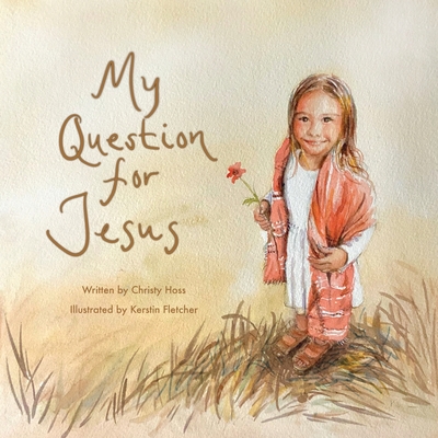 My Question for Jesus By Christy Hoss, Kerstin Fletcher (Illustrator) Cover Image