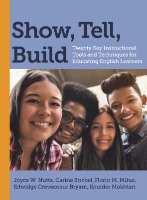 Show, Tell, Build: Twenty Key Instructional Tools and Techniques for Educating English Learners Cover Image