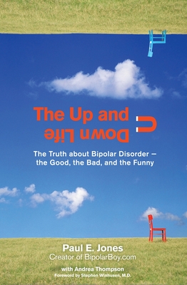 The Up and Down Life: The Truth About Bipolar Disorder--the Good, the Bad, and the Funny By Paul E. Jones, Andrea Thompson Cover Image