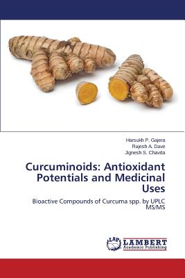 Curcuminoids: Antioxidant Potentials and Medicinal Uses By Gajera Harsukh P., Dave Rajesh a., Chavda Jignesh S. Cover Image