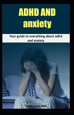 ADHD and Anxiety: Your guide to everything about ADHD and Anxiety Cover Image
