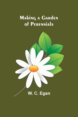 Making a Garden of Perennials By W. C. Egan Cover Image