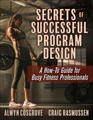 Secrets of Successful Program Design: A How-To Guide for Busy Fitness Professionals Cover Image
