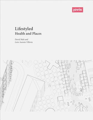 Life-Styled: Health and Places By David Mah (Editor), Leire Villoria (Editor) Cover Image