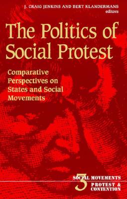 The Politics of Social Protest: Comparative Perspectives on States and Social Movements (Social Movements, Protest and Contention #3)