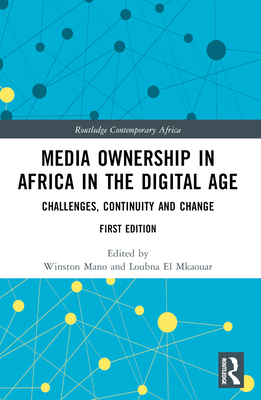 Media Ownership in Africa in the Digital Age: Challenges, Continuity and Change (Routledge Contemporary Africa)