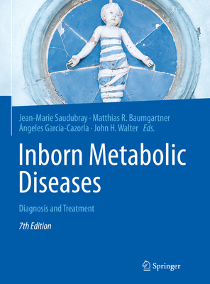 Inborn Metabolic Diseases: Diagnosis and Treatment By Jean-Marie Saudubray (Editor), Matthias R. Baumgartner (Editor), Angeles García-Cazorla (Editor) Cover Image