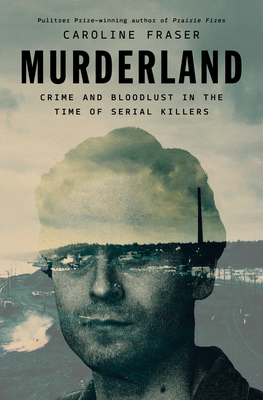 Cover Image for Murderland: Crime and Bloodlust in the Time of Serial Killers