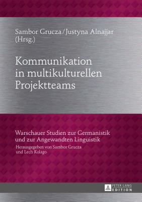 Kommunikation in Multikulturellen Projektteams (Warschauer Studien Zur Germanistik Und Zur Angewandten Lingu #22)